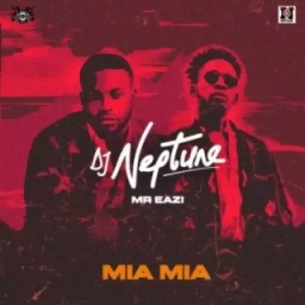DJ Neptune - Mia Mia ft. Mr Eazi (dl)
